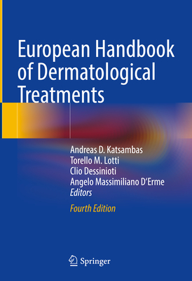 European Handbook of Dermatological Treatments - Katsambas, Andreas D (Editor), and Lotti, Torello (Editor), and Dessinioti, Clio (Editor)