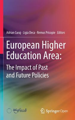 European Higher Education Area: The Impact of Past and Future Policies - Curaj, Adrian (Editor), and Deca, Ligia (Editor), and Pricopie, Remus (Editor)