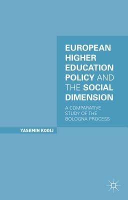 European Higher Education Policy and the Social Dimension: A Comparative Study of the Bologna Process - Kooij, Y.