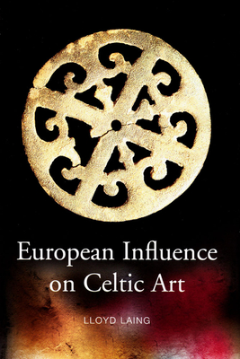 European Influence on Celtic Art: Patrons and Artists - Laing, Lloyd, Professor