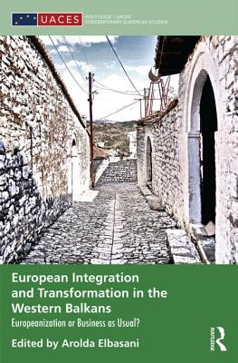 European Integration and Transformation in the Western Balkans: Europeanization or Business as Usual? - Elbasani, Arolda (Editor)