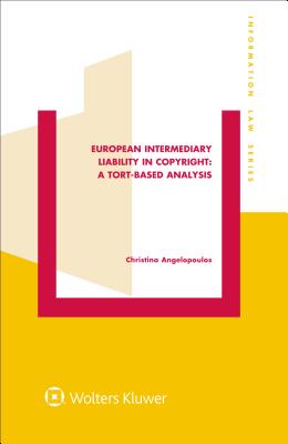 European Intermediary Liability in Copyright: A Tort-Based Analysis: A Tort-Based Analysis - Angelopoulos, Christina