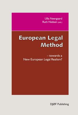 European Legal Method: Towards a New Legal Realism - Neergaard, Ulla B. (Editor), and Nielsen, Ruth (Editor)