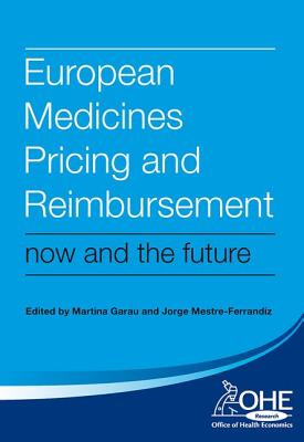 European Medicines Pricing and Reimbursement: Now and the Future - Garau, Martina, and Mestre-Ferrandiz, Jorge, and Loh, Michael