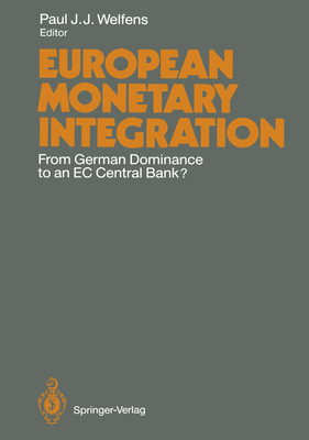 European Monetary Integration: From German Dominance to an EC Central Bank? - Welfens, Paul J J (Editor)