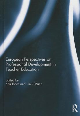 European Perspectives on Professional Development in Teacher Education - Jones, Ken (Editor), and O'Brien, Jim (Editor)