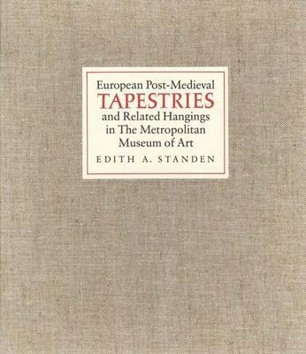 European Post-Medieval Tapestries and Related Hangings in the Metropolitan Museu - Standen, Edith A