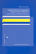 European Private Law Beyond the Common Frame of Reference: Essays in Honour of Reinhard Zimmermann