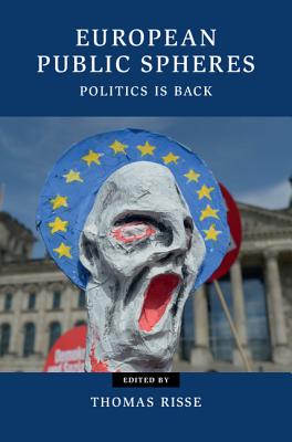 European Public Spheres: Politics Is Back - Risse, Thomas (Editor)