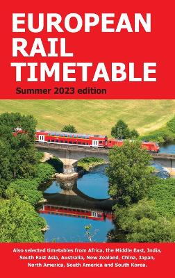 European Rail Timetable Summer 2023 - Potter, John (Editor-in-chief), and Woodcock, Chris (Managing editor)