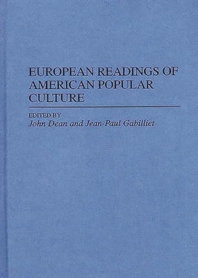 European Readings of American Popular Culture - Dean, John (Editor), and Gabilliet, Jean-Paul (Editor)