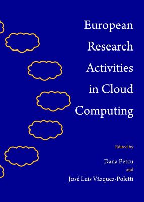 European Research Activities in Cloud Computing - Petcu, Dana (Editor), and Vzquez-Poletti, Jos Luis (Editor)