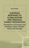 European Responses to Globalization and Financial Market Integration: Perceptions of Economic and Monetary Union in Britain, France and Germany
