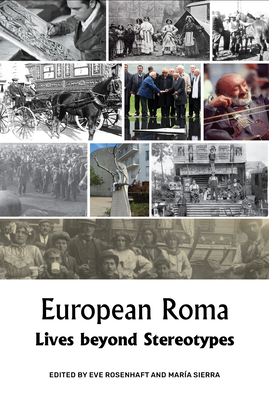 European Roma: Lives beyond Stereotypes - Rosenhaft, Eve, Professor (Editor), and Sierra, Mara (Editor)