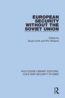 European Security without the Soviet Union - Croft, Stuart (Editor), and Williams, Phil (Editor)