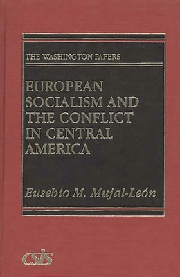 European Socialism and the Conflict in Central America - Mujal-Leon, Eusebio