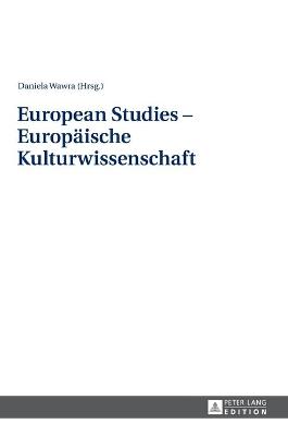 European Studies - Europaeische Kulturwissenschaft - Wawra, Daniela (Editor)