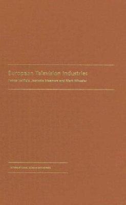 European Television Industries - Steemers, Jeanette, and Perren, Alisa (Editor), and Iosifidis, Petros