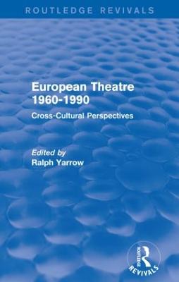 European Theatre 1960-1990 (Routledge Revivals): Cross-Cultural Perspectives - Yarrow, Ralph