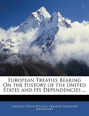 European Treaties Bearing on the History of the United States and Its Dependencies ... - Paullin, Charles Oscar, and Davenport, Frances Gardiner