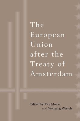 European Union After the Treaty of Amsterdam - Monar, Jrg (Editor), and Wessels, Wolfgang (Editor)