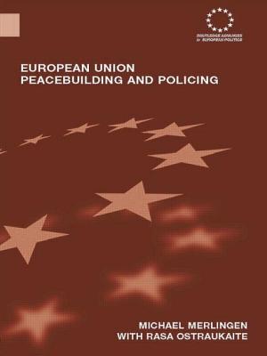 European Union Peacebuilding and Policing: Governance and the European Security and Defence Policy - Merlingen, Michael, and Ostrauskaite, Rasa