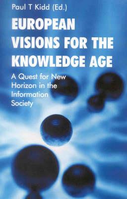 European Visions for the Knowledge Age: A Quest for New Horizons in the Information Society - Kidd, Paul T