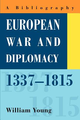 European War and Diplomacy, 1337-1815: A Bibliography - Young, William