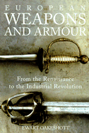 European Weapons and Armour: From the Renaissance to the Industrial Revolution