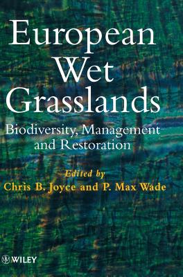 European Wet Grasslands: Biodiversity, Management and Restoration - Joyce, Chris B (Editor), and Wade, P Max (Editor)