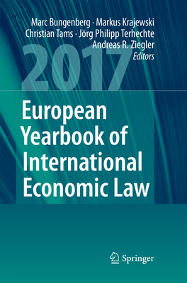 European Yearbook of International Economic Law 2017 - Bungenberg, Marc (Editor), and Krajewski, Markus (Editor), and Tams, Christian (Editor)