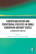 Europeanization and Territorial Politics in Small European Unitary States: A Comparative Analysis