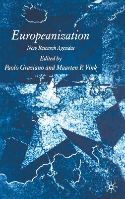 Europeanization: New Research Agendas - Graziano, P (Editor), and Vink, M (Editor)