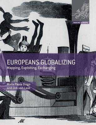 Europeans Globalizing: Mapping, Exploiting, Exchanging - Diogo, Maria Paula, and Van Laak, Dirk