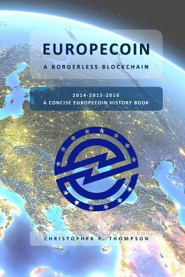 Europecoin - A Borderless Blockchain (a Concise Europecoin History Book) - Thompson, Christopher P