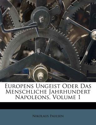 Europens Zeitgeist Oder Das Menschliche Jahrhundert Napoleons. Erster Theil - Paulsen, Nikolaus