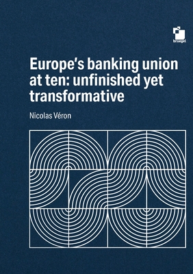 Europe's Banking union at ten: unfinished yet transformative - V?ron, Nicolas