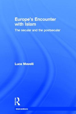 Europe's Encounter with Islam: The Secular and the Postsecular - Mavelli, Luca