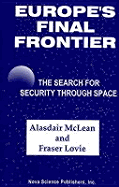 Europe's Final Frontier: The Search for Security Through Space - McLean, Alasdair