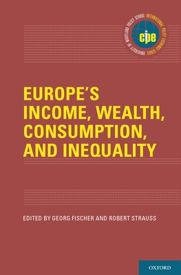 Europe's Income, Wealth, Consumption, and Inequality - Fischer, Georg (Editor), and Strauss, Robert (Editor)