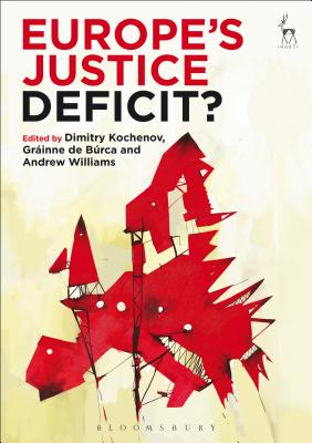 Europe's Justice Deficit? - Kochenov, Dimitry (Editor), and Brca, Grinne de (Editor), and Williams, Andrew (Editor)