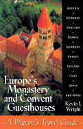 Europe's Monastery and Convent Guesthouses: A Pilgrim's Travel Guide, Revised and Updated - Wright, Kevin