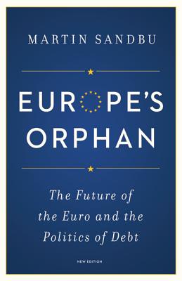 Europe's Orphan: The Future of the Euro and the Politics of Debt - New Edition - Sandbu, Martin (Preface by)