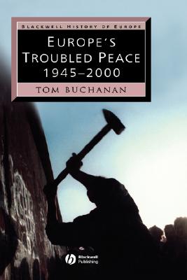 Europe's Troubled Peace: 1945-2000 - Buchanan, Tom