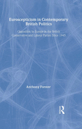 Euroscepticism in Contemporary British Politics: Opposition to Europe in the Conservative and Labour Parties Since 1945