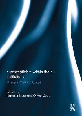 Euroscepticism Within the EU Institutions: Diverging Views of Europe - Brack, Nathalie (Editor), and Costa, Olivier (Editor)