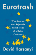 Eurotrash: Why America Must Reject the Failed Ideas of a Dying Continent
