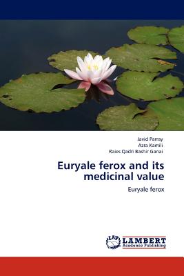Euryale ferox and its medicinal value - Parray, Javid, and Kamili, Azra, and Bashir Ganai, Raies Qadri