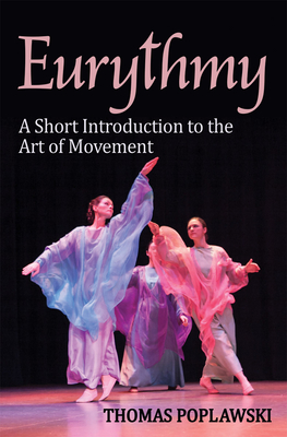 Eurythmy: A Short Introduction to the Art of Movement - Poplawski, Thomas