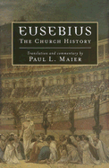 Eusebius: The Church History - Eusebius, and Maier, Paul L, Ph.D. (Translated by)